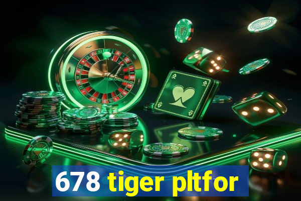 678 tiger pltfor